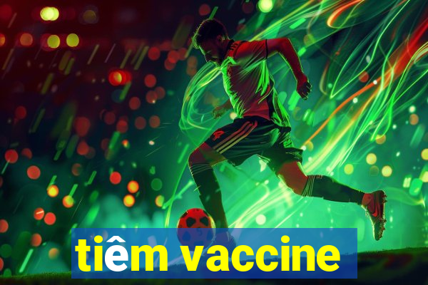 tiêm vaccine