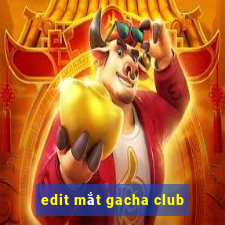 edit mắt gacha club