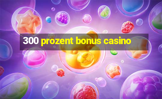 300 prozent bonus casino