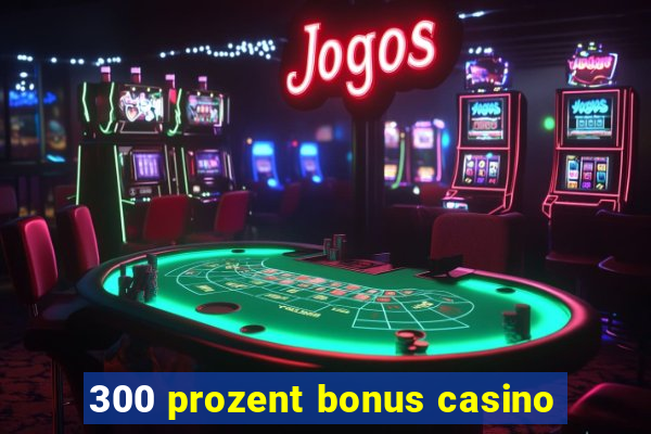 300 prozent bonus casino