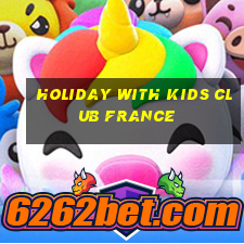 holiday with kids club france