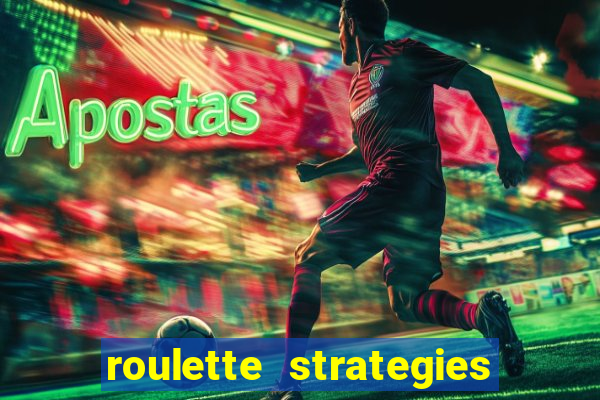 roulette strategies and tips