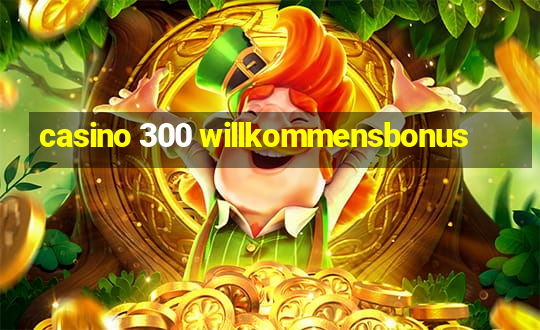 casino 300 willkommensbonus