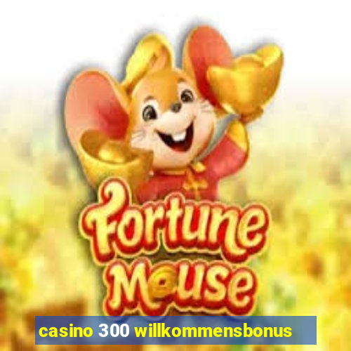 casino 300 willkommensbonus