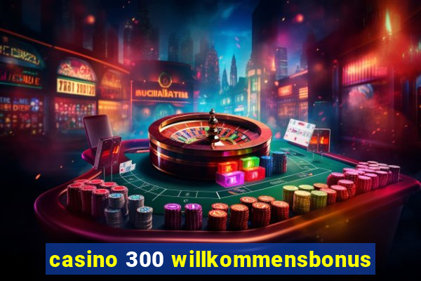 casino 300 willkommensbonus