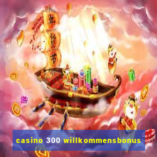 casino 300 willkommensbonus