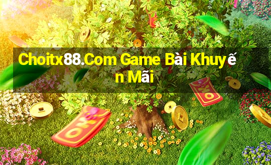 Choitx88.Com Game Bài Khuyến Mãi