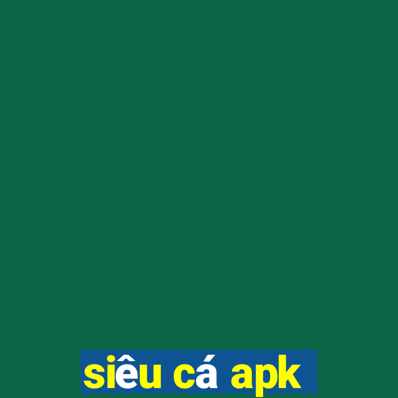 siêu cá apk