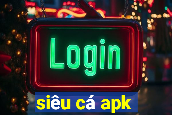 siêu cá apk