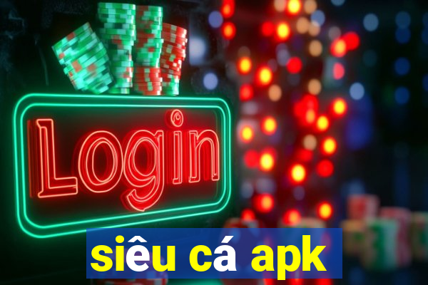 siêu cá apk