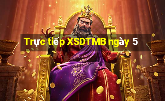 Trực tiếp XSDTMB ngày 5