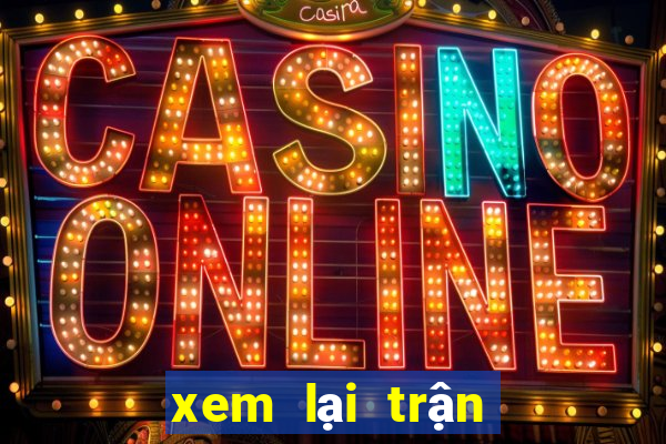 xem lại trận đấu hôm qua