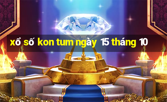 xổ số kon tum ngày 15 tháng 10