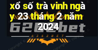 xổ số trà vinh ngày 23 tháng 2 năm 2024