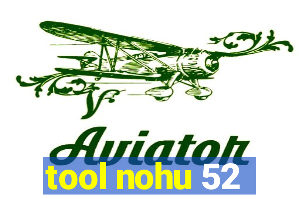 tool nohu 52