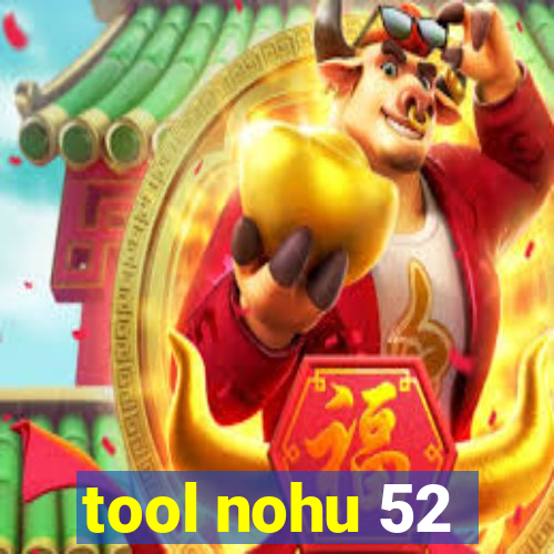 tool nohu 52