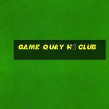 game quay hu club