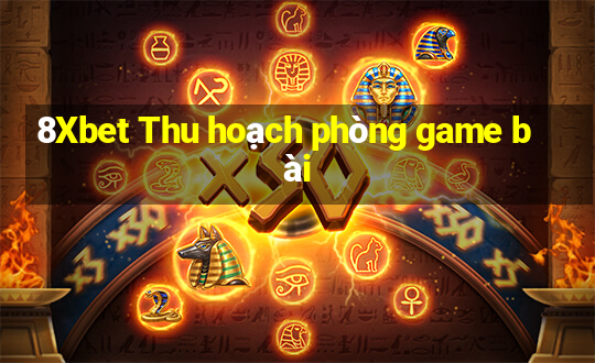 8Xbet Thu hoạch phòng game bài