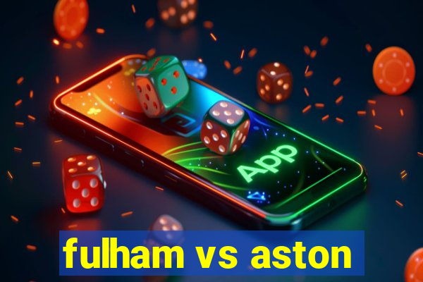 fulham vs aston