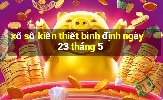 xổ số kiến thiết bình định ngày 23 tháng 5