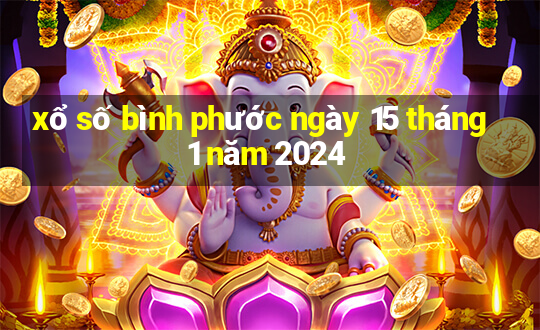 xổ số bình phước ngày 15 tháng 1 năm 2024