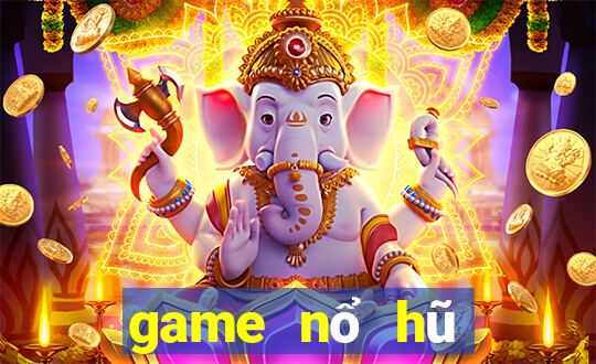 game nổ hũ mới nhất 2021