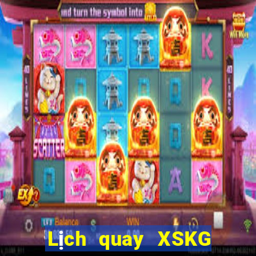 Lịch quay XSKG hôm nay