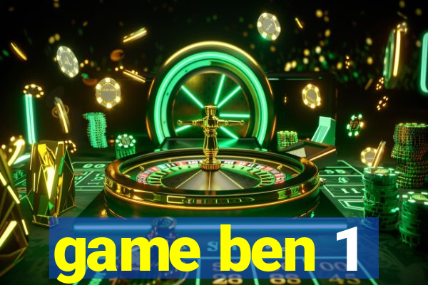 game ben 1