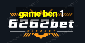 game ben 1