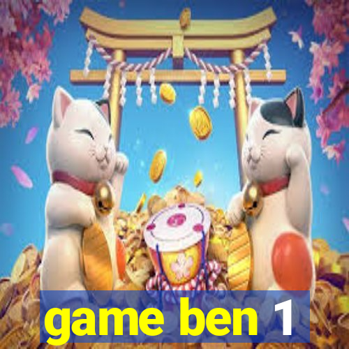 game ben 1