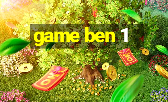 game ben 1