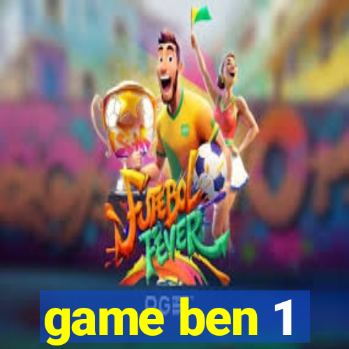 game ben 1