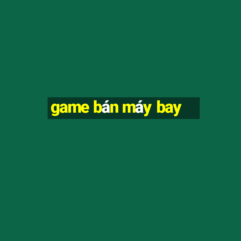 game bán máy bay