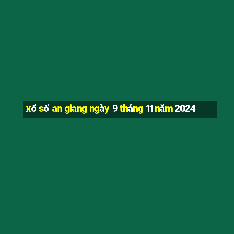 xổ số an giang ngày 9 tháng 11 năm 2024