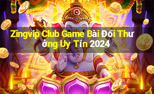 Zingvip Club Game Bài Đổi Thưởng Uy Tín 2024