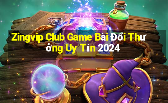 Zingvip Club Game Bài Đổi Thưởng Uy Tín 2024