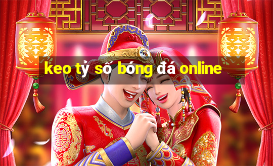 keo tỷ số bóng đá online