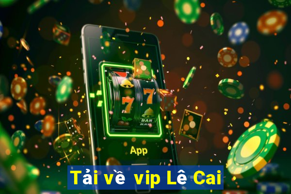 Tải về vip Lê Cai