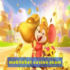 mobilebet casino scam