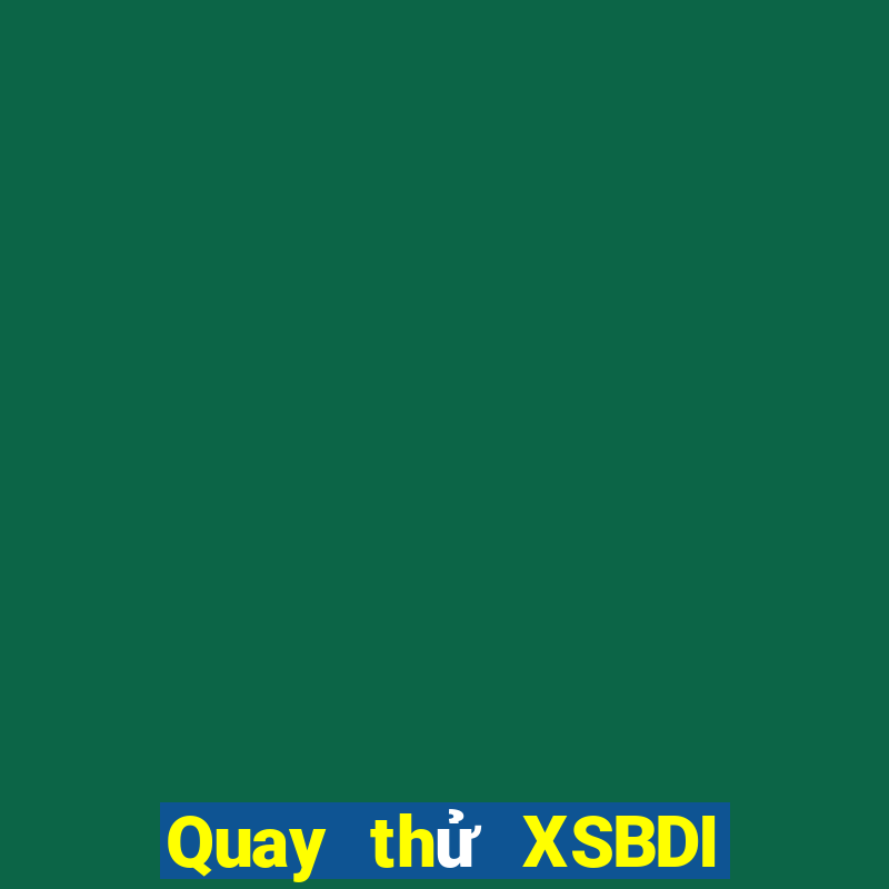 Quay thử XSBDI ngày 2