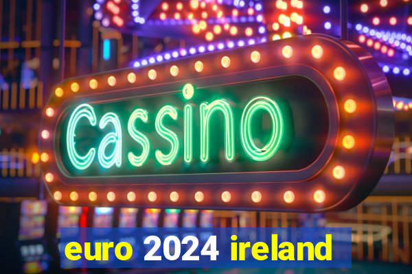 euro 2024 ireland