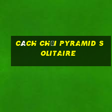 cách chơi pyramid solitaire