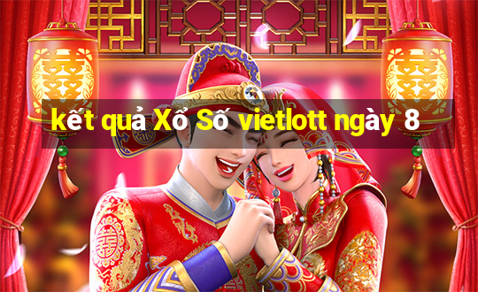 kết quả Xổ Số vietlott ngày 8