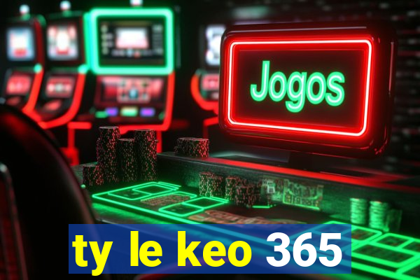 ty le keo 365