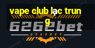 vape club lạc trung