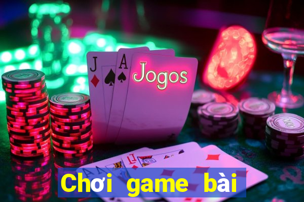 Chơi game bài siêu cháy