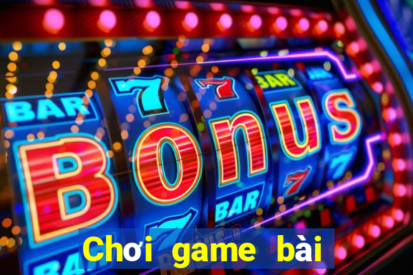 Chơi game bài siêu cháy