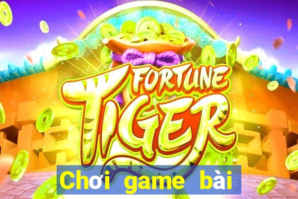 Chơi game bài siêu cháy