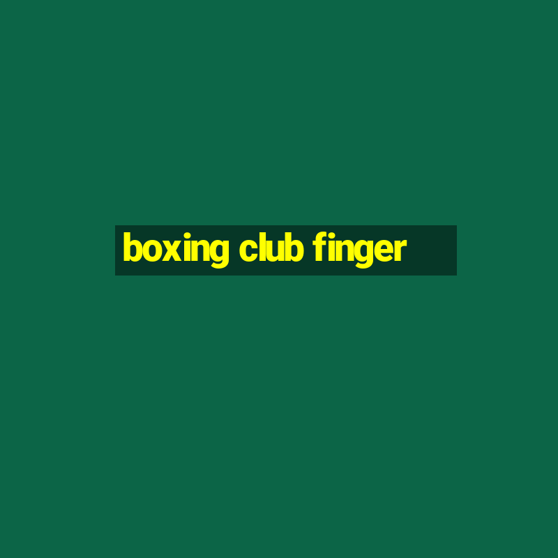 boxing club finger