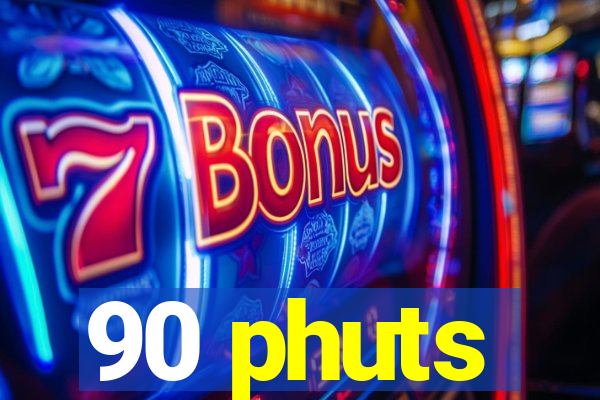 90 phuts